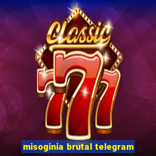 misoginia brutal telegram